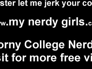 You like spastic off almost nerdy girls dont you JOI
